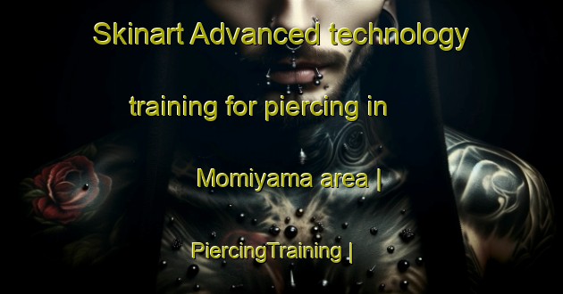 Skinart Advanced technology training for piercing in Momiyama area | PiercingTraining | PiercingClasses | SkinartTraining-Japan